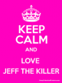 /album/obrazky/keep-calm-and-love-jeff-the-killer-by-vampirelilkayla-d6anfvb-png/